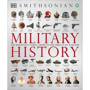 Military History: The Definitive Visual Guide to the Objects of Warfare -- Dk